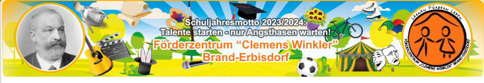 Förderzentrum “Clemens Winkler” Brand-Erbisdorf Schuljahresmotto 2023/2024:  Talente starten - nur Angsthasen warten!